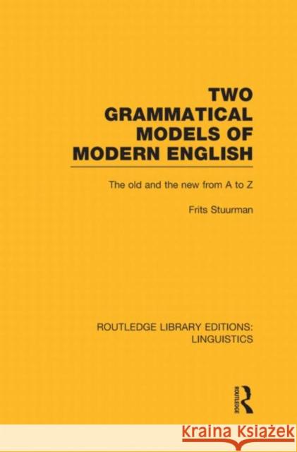 Two Grammatical Models of Modern English: The Old and New from A to Z Stuurman, Frits 9780415725675 Routledge - książka