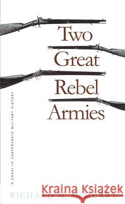 Two Great Rebel Armies: An Essay in Confederate Military History Richard M. McMurry 9780807845691 University of North Carolina Press - książka