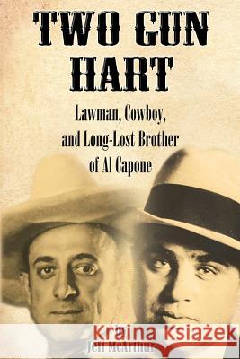 Two Gun Hart: Lawman, Cowboy, and Long-Lost Brother of Al Capone Jeff McArthur 9781506124636 Createspace - książka