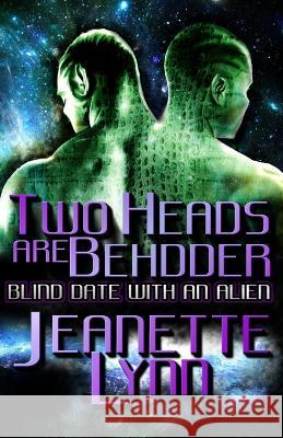 Two Heads Are Behdder: Blind Date With An Alien Jeanette Lynn 9798477917860 Independently Published - książka