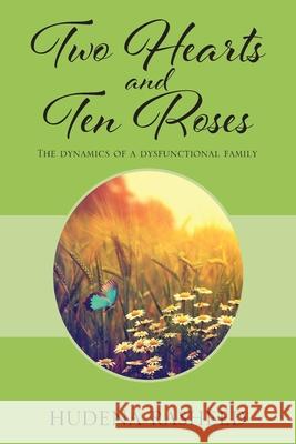 Two Hearts and Ten Roses: The Dynamics of a Dysfunctional Family Hudena Rasheed 9781977234469 Outskirts Press - książka