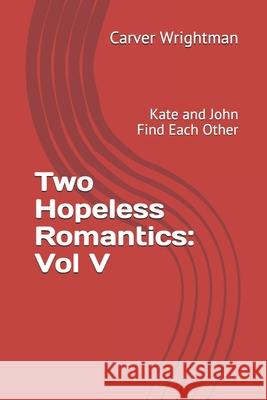 Two Hopeless Romantics: Vol 5: Kate and John Find Each Other Carver Wrightman 9781699031049 Independently Published - książka