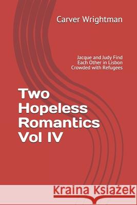 Two Hopeless Romantics Vol IV: Jacque and Judy Find Each Other in Lisbon Crowded with Refugees Cecil Williams Carver Wrightman 9781688615137 Independently Published - książka
