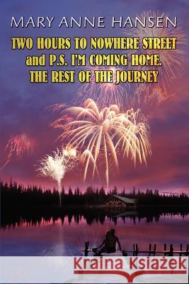 Two Hours to Nowhere Street and P.S. I'm Coming Home. the Rest of the Journey Mary Anne Hansen 9780595321872 iUniverse - książka