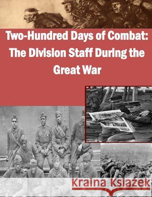 Two-Hundred Days of Combat: The Division Staff During the Great War School of Advanced Military Studies 9781500263584 Createspace - książka