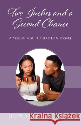 Two Inches and a Second Chance: A Young Adult Christian Novel Howard A. Brown 9781977210760 Outskirts Press - książka