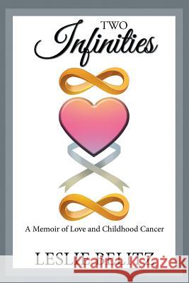 Two Infinities: A Memoir of Love and Childhood Cancer Leslie Belitz 9781796010213 Xlibris Us - książka