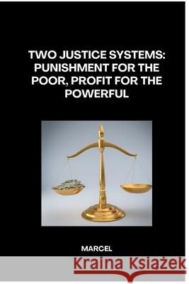 Two Justice Systems: Punishment for the Poor, Profit for the Powerful Marcel 9783384264596 Tredition Gmbh - książka