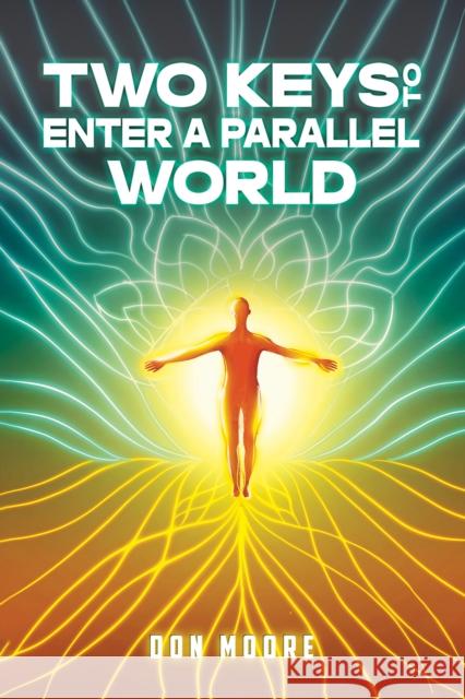 Two Keys to Enter a Parallel World Don Moore 9798891557604 Austin Macauley Publishers LLC - książka