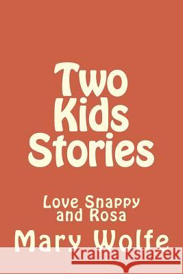 Two Kids Stories: Love Snappy and Rosa Mary Ellen Wolfe 9781522976042 Createspace Independent Publishing Platform - książka