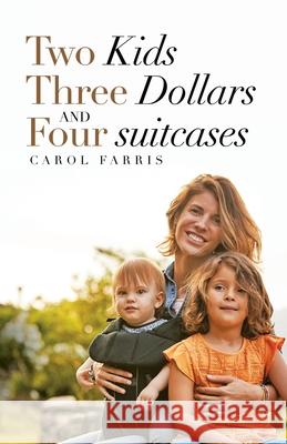 Two Kids Three Dollars and Four Suitcases Carol Farris 9781664208179 WestBow Press - książka