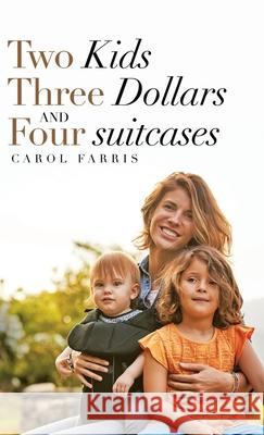 Two Kids Three Dollars and Four Suitcases Carol Farris 9781664208193 WestBow Press - książka