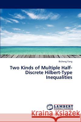 Two Kinds of Multiple Half-Discrete Hilbert-Type Inequalities Yang Bicheng 9783844322682 LAP Lambert Academic Publishing - książka