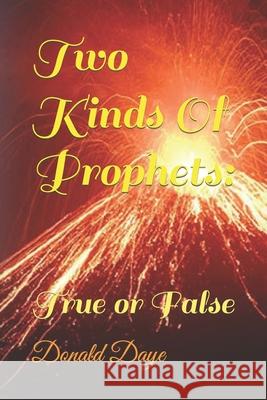 Two Kinds Of Prophets: True or False Donald Daye 9781697817713 Independently Published - książka