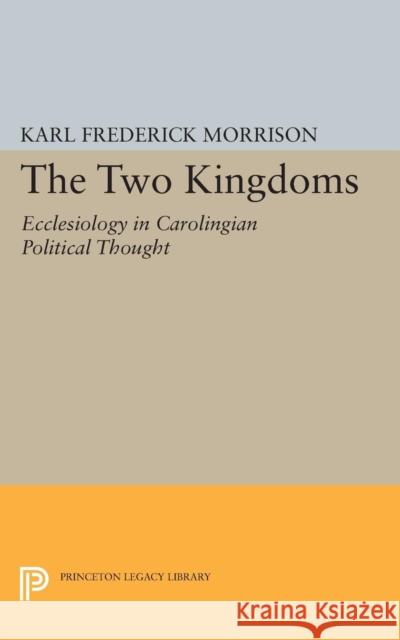 Two Kingdoms: Ecclesiology in Carolingian Political Thought Morrison, Karl F. 9780691625096 John Wiley & Sons - książka