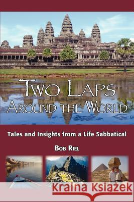 Two Laps Around the World: Tales and Insights from a Life Sabbatical Riel, Bob 9780595443918 iUniverse - książka