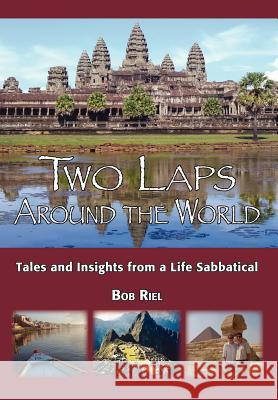 Two Laps Around the World: Tales and Insights from a Life Sabbatical Riel, Bob 9780595690787 iUniverse - książka