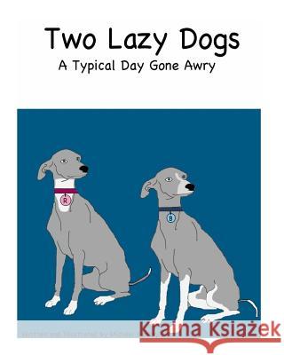 Two Lazy Dogs: A Typical Day Gone Awry Michael Kenney 9781497347885 Createspace - książka