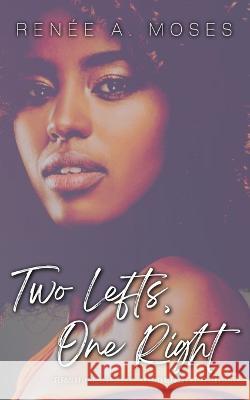 Two Lefts, One Right: The Wrong Turns in Love Renée A Moses 9781956798043 Gussyflo Publishing - książka