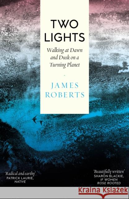 Two Lights: Walking at Dawn and Dusk on a Turning Planet James Roberts 9781914613739 September Publishing - książka