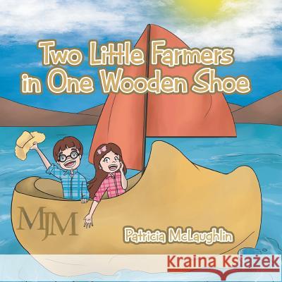 Two Little Farmers in One Wooden Shoe Patricia McLaughlin 9781524505356 Xlibris - książka