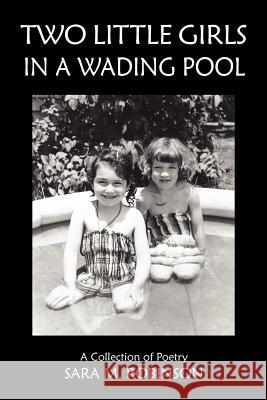 Two Little Girls in a Wading Pool (a Collection of Poetry) Sara M. Robinson 9780983919223 Cedar Creek Publishing - książka