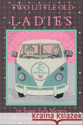 Two Little Old Ladies Susan York Meyers, Acacia Anthis 9780996620550 Doodle and Peck Publishing - książka