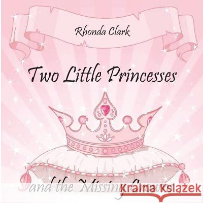 Two Little Princesses and the Missing Crowns Rhonda Clark Susanne Whited  9780998958330 Zandmsgma Publishing - książka