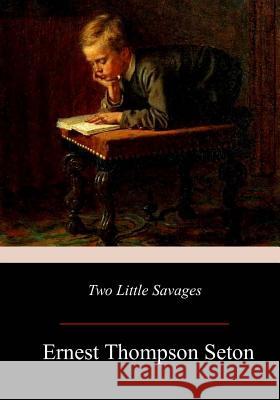 Two Little Savages Ernest Thompson Seton 9781979332637 Createspace Independent Publishing Platform - książka