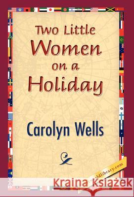 Two Little Women on a Holiday Carolyn Wells 9781421832241 1st World Library - książka