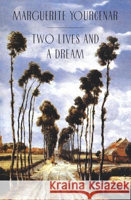 Two Lives and a Dream Marguerite Yourcenar 9780226965291 The University of Chicago Press - książka