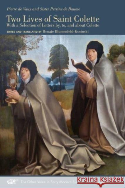 Two Lives of Saint Colette: With a Selection of Letters By, To, and about Colettevolume 94 Renate Blumenfeld–kosi 9781649590664 Iter Press - książka