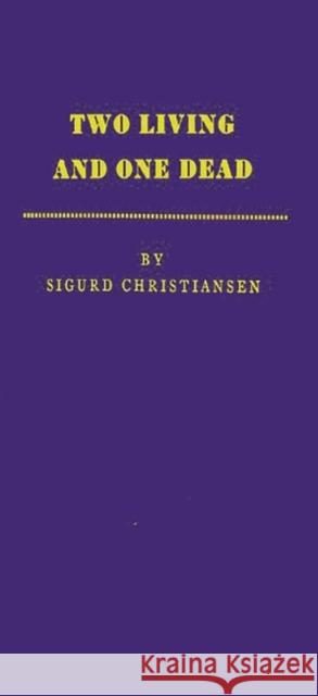 Two Living and One Dead Sigurd Christiansen Sigurd Wesley Christiansen 9780837173481 Greenwood Press - książka