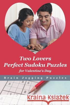 Two Lovers Perfect Sudoku Puzzles for Valentine's Day Brain Jogging Puzzles   9781683779780 Brain Jogging Puzzles - książka