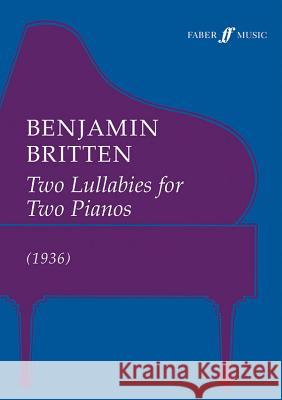 Two Lullabys for Two Pianos: 1936 Britten, Benjamin 9780571511617 Faber Music Ltd - książka