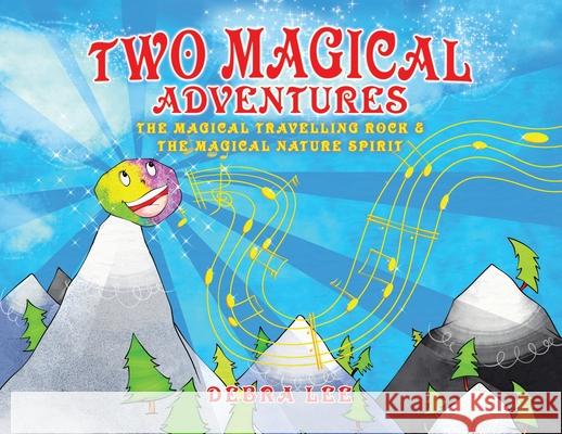Two Magical Adventures: The Magical Travelling Rock & The Magical Nature Spirit Debra Lee 9780228841432 Tellwell Talent - książka