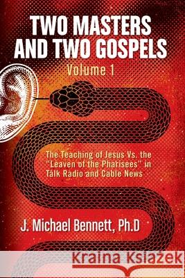 Two Masters and Two Gospels, Volume 1: The Teaching of Jesus Vs. The Leaven of the Pharisees in Talk Radio and Cable News Bennett, J. Michael 9781952249044 Akribos Press - książka