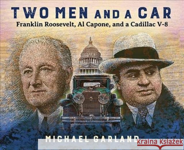 Two Men and a Car: Franklin Roosevelt, Al Capone, and a Cadillac V-8 Michael Garland 9780884486206 Tilbury House Publishers - książka