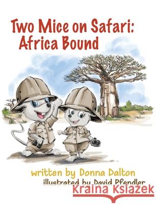 Two Mice on Safari: Africa Bound: Africa Bound Donna Dalton David Pfendler Kathryn Starke 9780578883267 Donna Dalton - książka