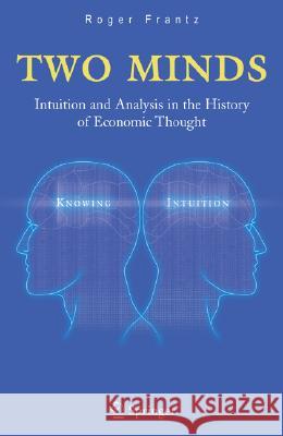 Two Minds: Intuition and Analysis in the History of Economic Thought Roger Frantz 9780387232560 Springer - książka