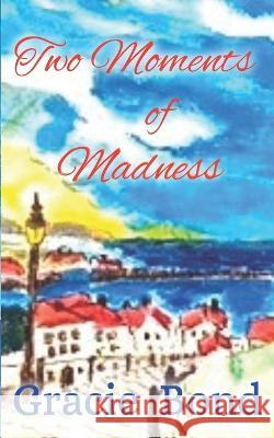 Two Moments of Madness: Book 2 Anything for Love series Gracie Bond 9781739973742 Gracie Bond - książka