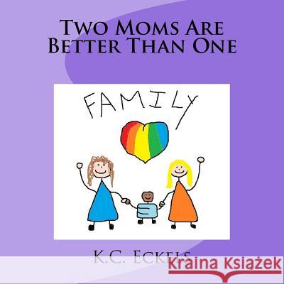 Two Moms Are Better Than One K. C. Eckels 9781515197058 Createspace - książka