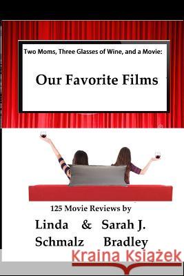 Two Moms, Three Glasses of Wine, and a Movie: : Volume 1: Our Favorite Films Linda Schmalz Sarah J. Bradley 9781543004342 Createspace Independent Publishing Platform - książka