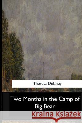 Two Months in the Camp of Big Bear Theresa Delaney 9781546910534 Createspace Independent Publishing Platform - książka