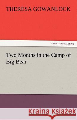 Two Months in the Camp of Big Bear Theresa Gowanlock   9783842463677 tredition GmbH - książka