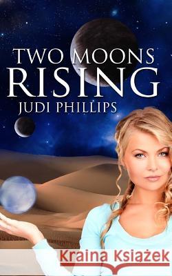 Two Moons Rising Judi Phillips 9780989916530 Foothills Publishing, LLC - książka