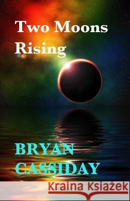 Two Moons Rising Bryan Cassiday 9781508605478 Createspace - książka