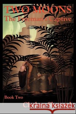 Two Moons: The Freeman's Captive: Book Two Shepard, Chelsea 9780595330843 iUniverse - książka