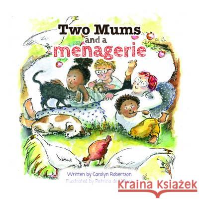 Two Mums and a menagerie: Many families are different, this one has Two Mums. Robertson, Carolyn 9780993115318 Sparklypoo Publications - książka