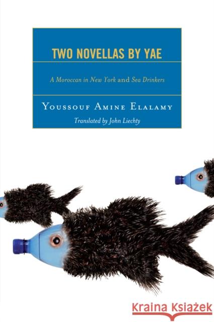 Two Novellas by YAE: A Moroccan in New York and Sea Drinkers Elalamy, Youssouf Amine 9780739125601 Lexington Books - książka